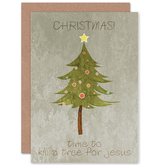 Kill A Tree For Jesus Funny Christmas Card