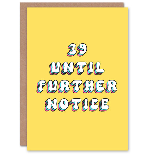 39 Until Further Notice Funny Age 40 Adult Birthday Card