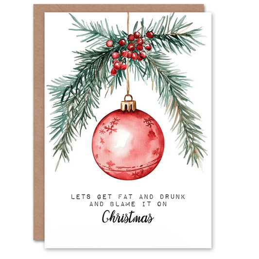 Let's Get Fat And Drunk And Blame Day Funny Christmas Card