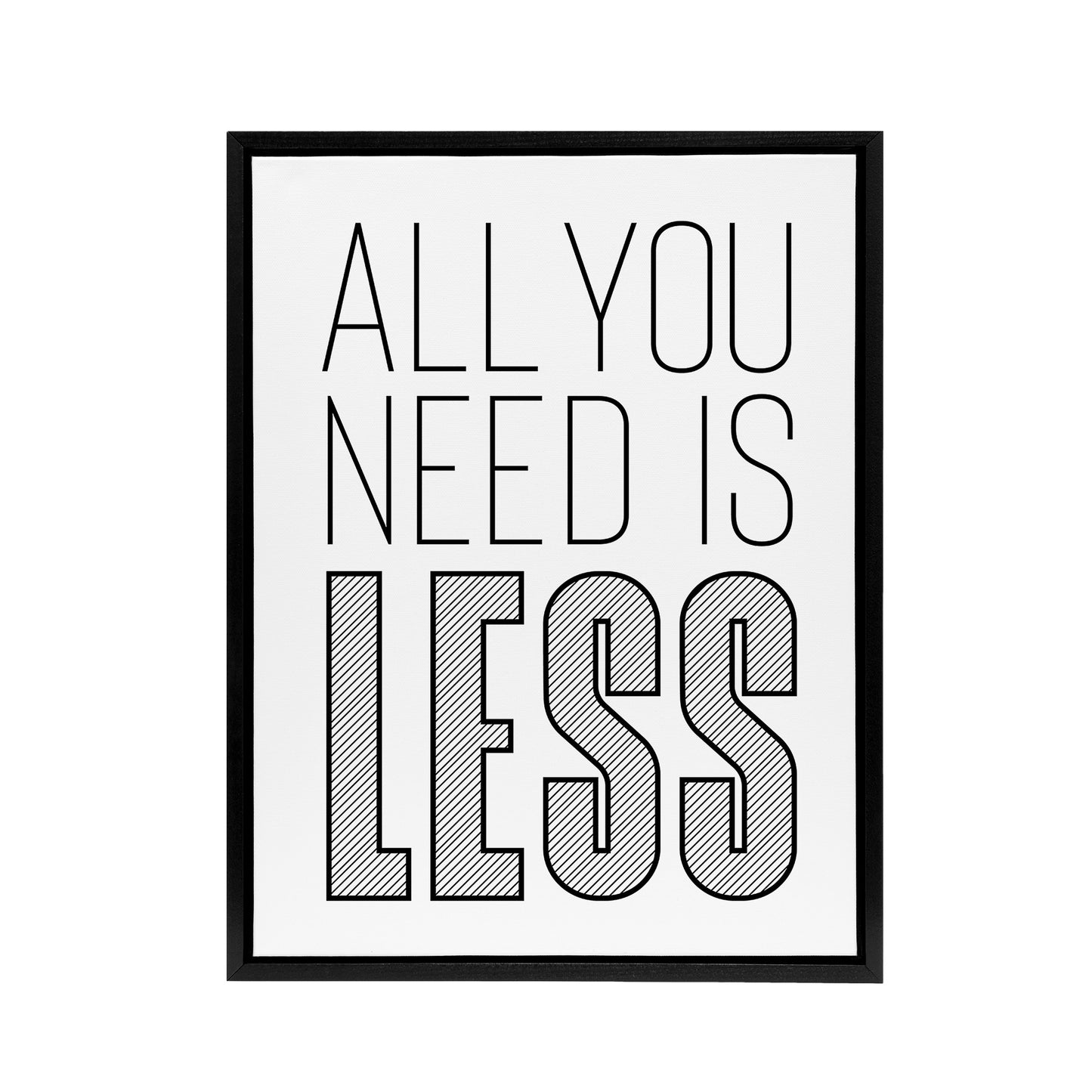 All You Need Is Less Black White Inspirational Framed Canvas Art Print