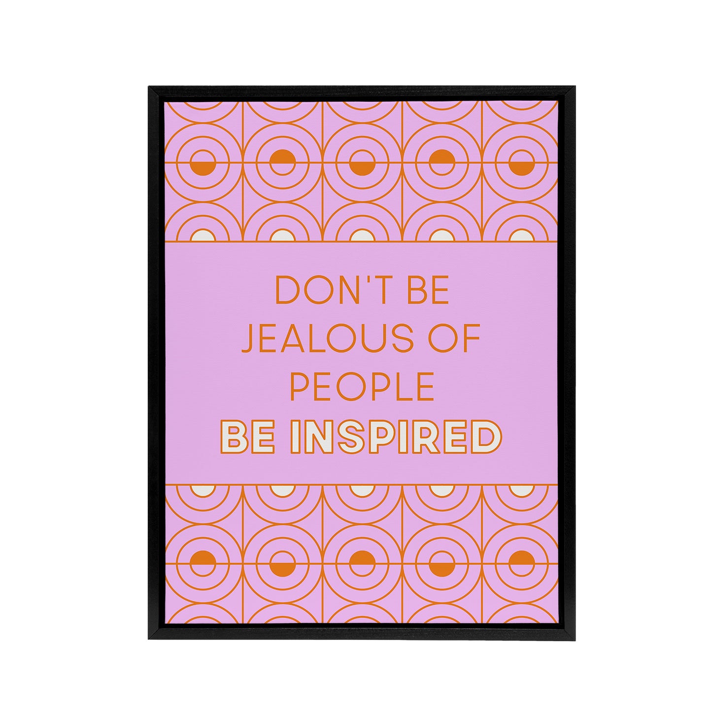 Don't Be Jealous Be Inspired Pink Art Deco Design Framed Canvas Art Print