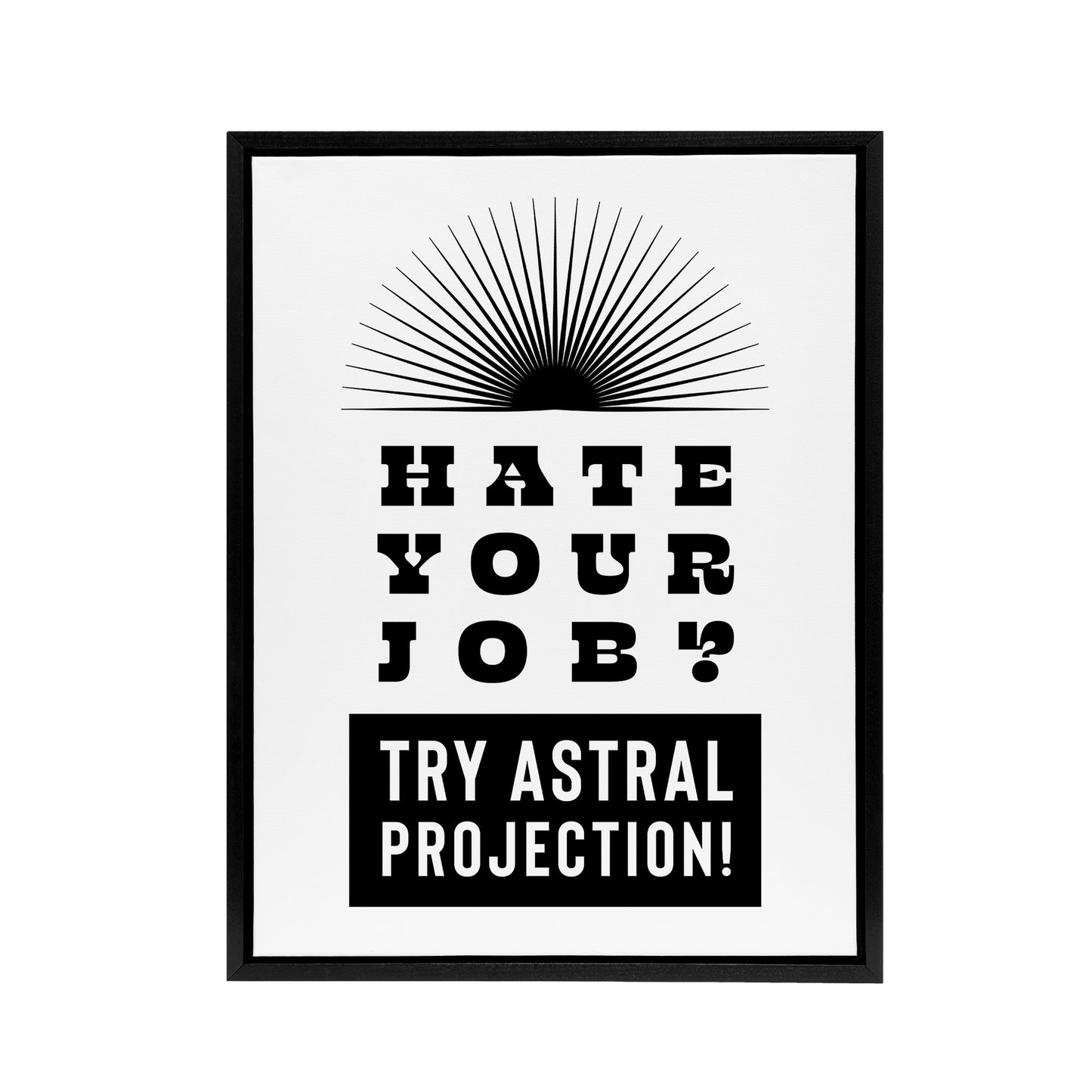 Hate Your Job Try Astral Projection Funny Cheeky Framed Canvas Art Print