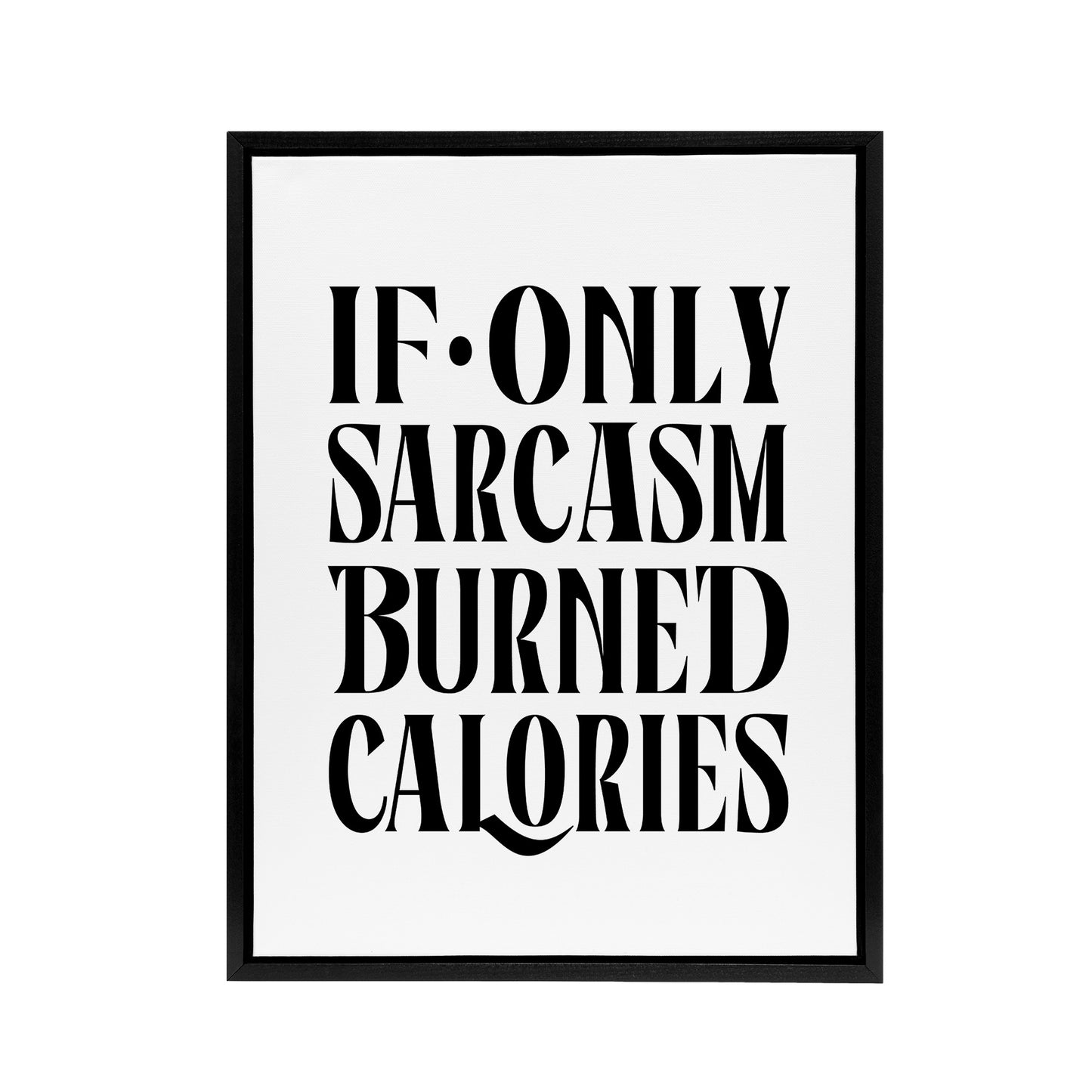 If Only Sarcasm Burned Calories Black White Funny Framed Canvas Art Print