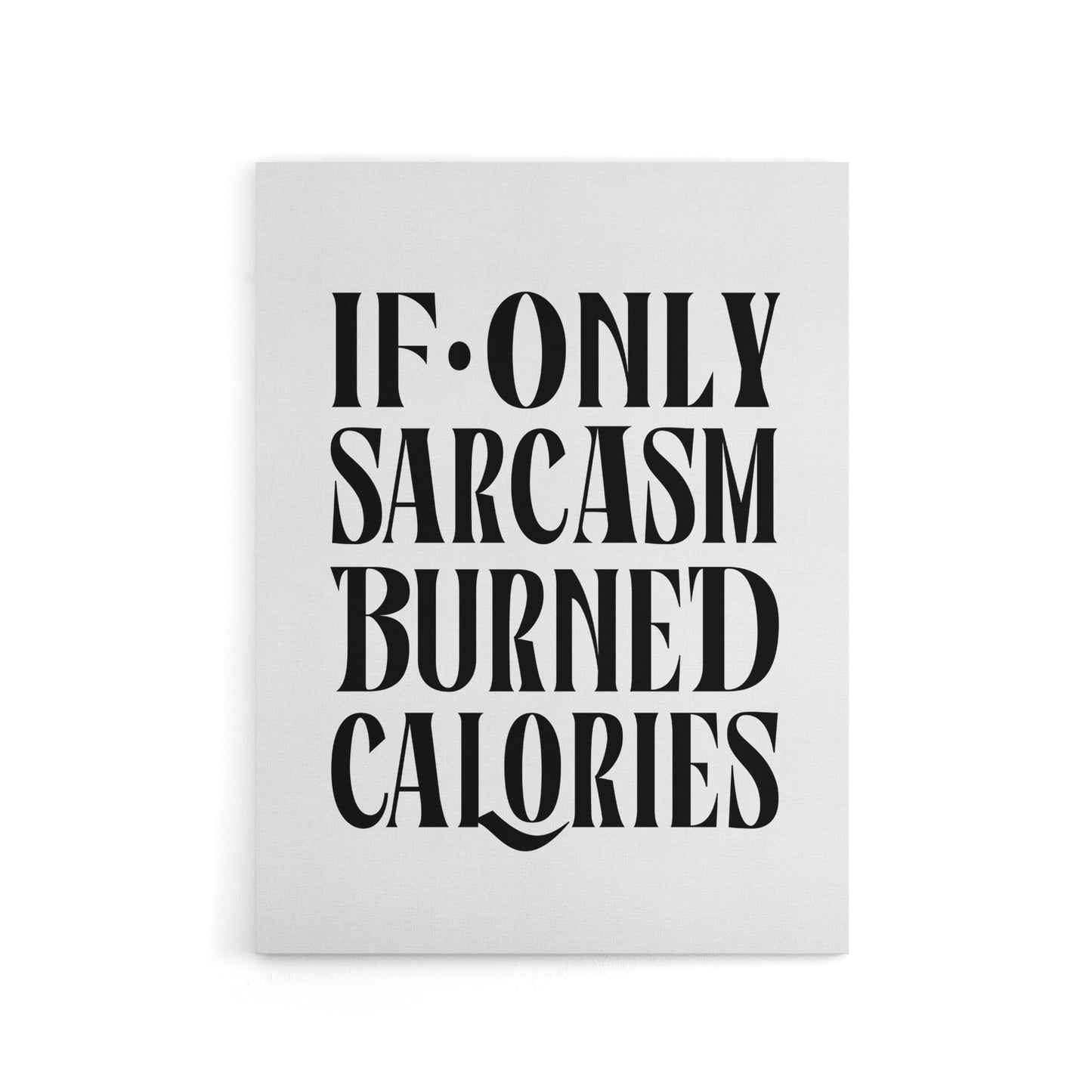 If Only Sarcasm Burned Calories Black White Funny Canvas Wall Art Print