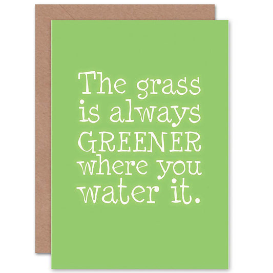 Grass Always Greener Water It Green Spring Quote Greetings Card