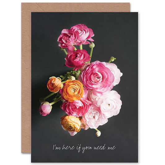 Flower Bouquet Here If You Need Me Sympathy Card