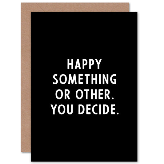 Something You Decide Funny Birthday Card