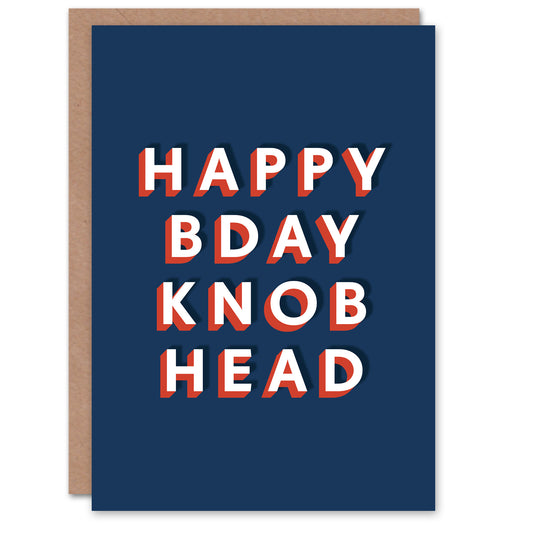 Happy Bday Knob Head For Him Funny Birthday Card