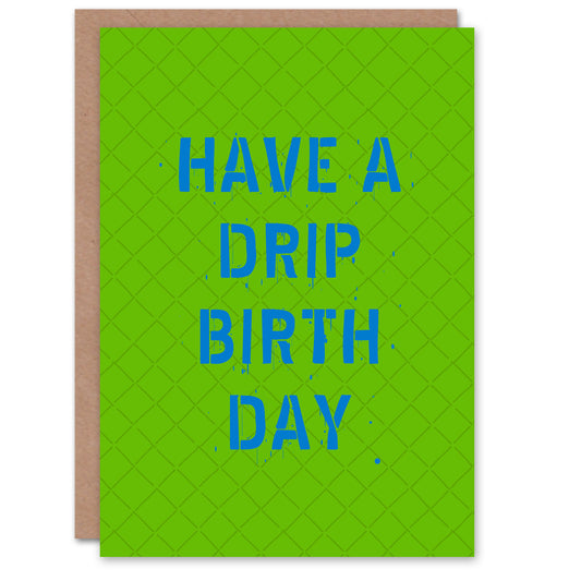 Birthday Card Have A Drip Birthday Teen Youth Culture Slang