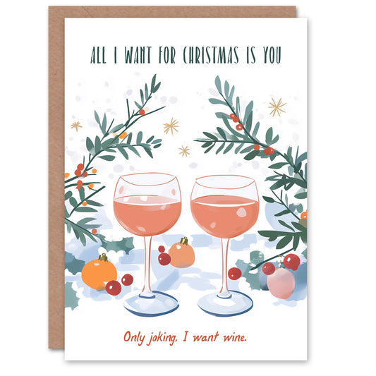 All I Want Is You Only Joking Funny Wine Lover Christmas Card