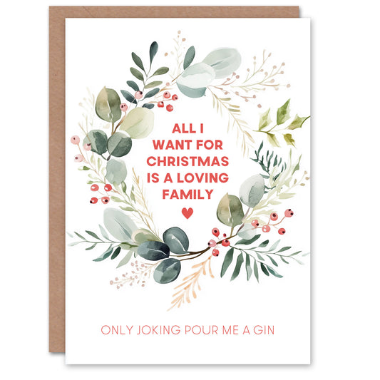 All I Want Loving Family Only Joking Pour Me Gin Christmas Card