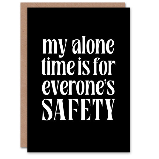 My Alone Time Is For Everyone's Safety Joke Funny Greeting Card