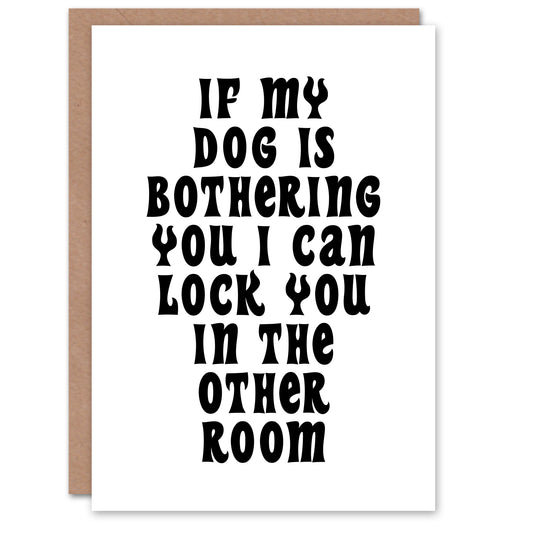 If My Dog Is Bothering You Joke Funny Cheeky Housewarming Greeting Card