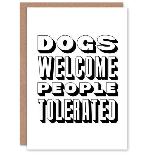 Dogs Welcome People Tolerated Funny Cheeky Greeting Card