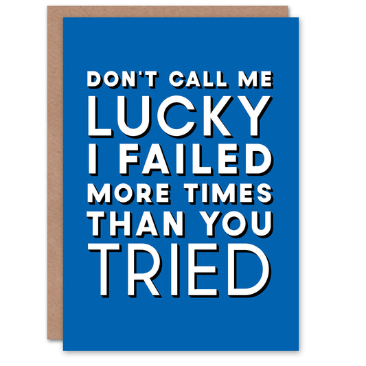 Don't Call Me Lucky White Blue Inspirational Quote Good Luck Greeting Card