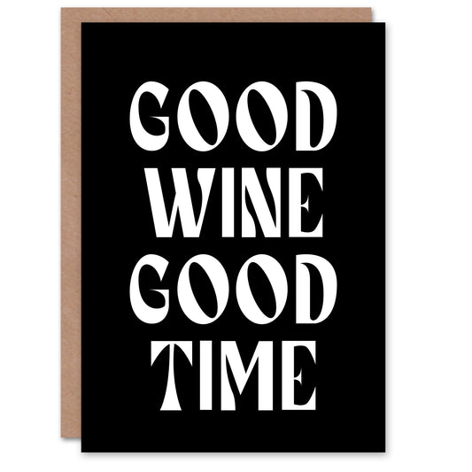 Good Wine Good Time Black White Fun Cheeky Birthday Greeting Card