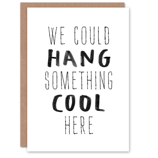 We Could Hang Something Cool Here Funny Simple Housewarming Greeting Card