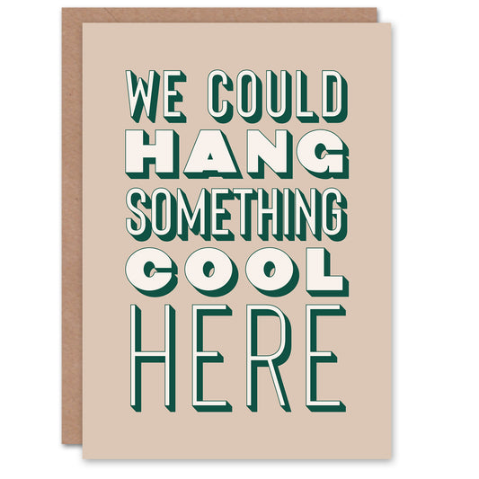 We Could Hang Something Cool Here Beige Funny Housewarming Greeting Card