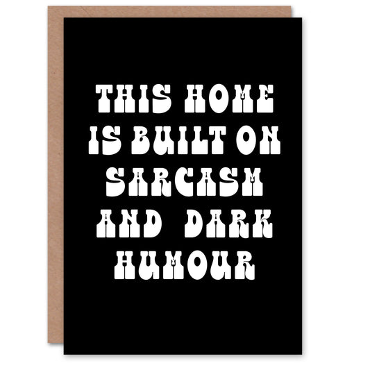 Home Built On Sarcasm And Dark Humour Funny Housewarming Greeting Card