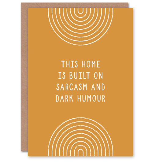 This Home Is Built On Sarcasm And Dark Humour Housewarming Greeting Card