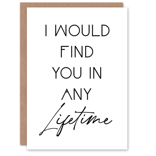 I Would Find You In Any Lifetime Bright Romantic Anniversary Greeting Card