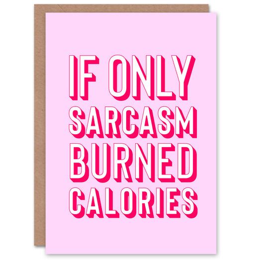 If Only Sarcasm Burned Calories Pink Red Funny Greeting Card