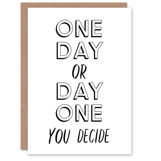 One Day Or Day One You Decide Bold Modern Greeting Card
