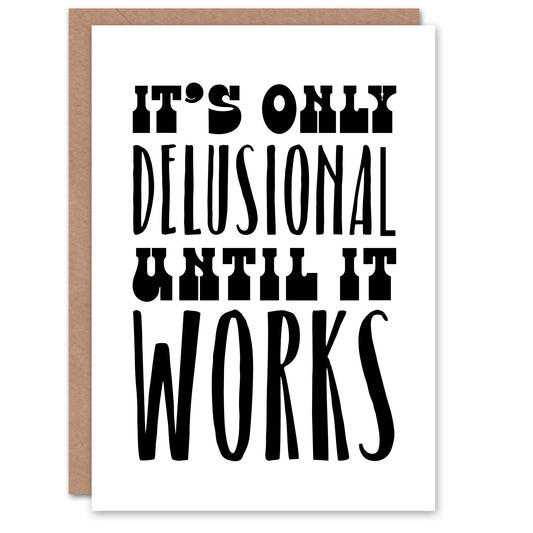 It's Only Delusional Until It Works Simple Modern Good Luck Greeting Card