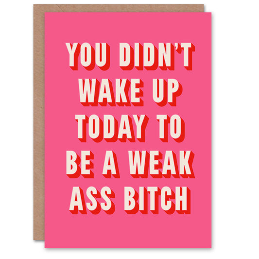 Didn't Wake Up Today To Be Weak B*tch Pink Funny Good Luck Greeting Card