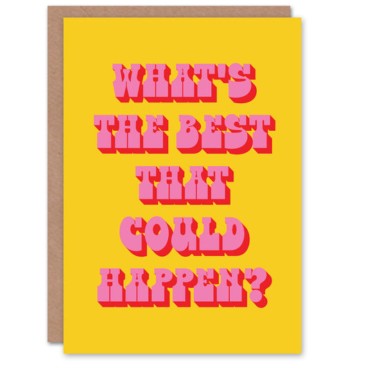 What's The Best That Could Happen Yellow Pink Greeting Card