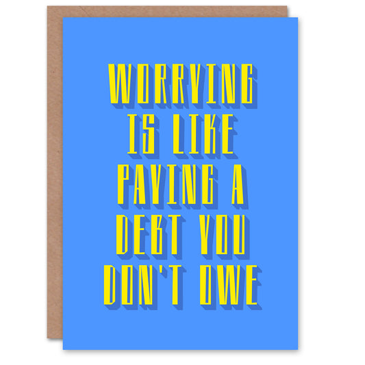 Worrying Is Paying Debt You Don't Owe Blue Yellow Greeting Card