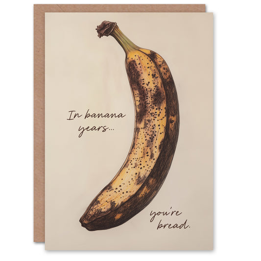 In Banana Years You Are Bread Old Age Joke Funny Birthday Card