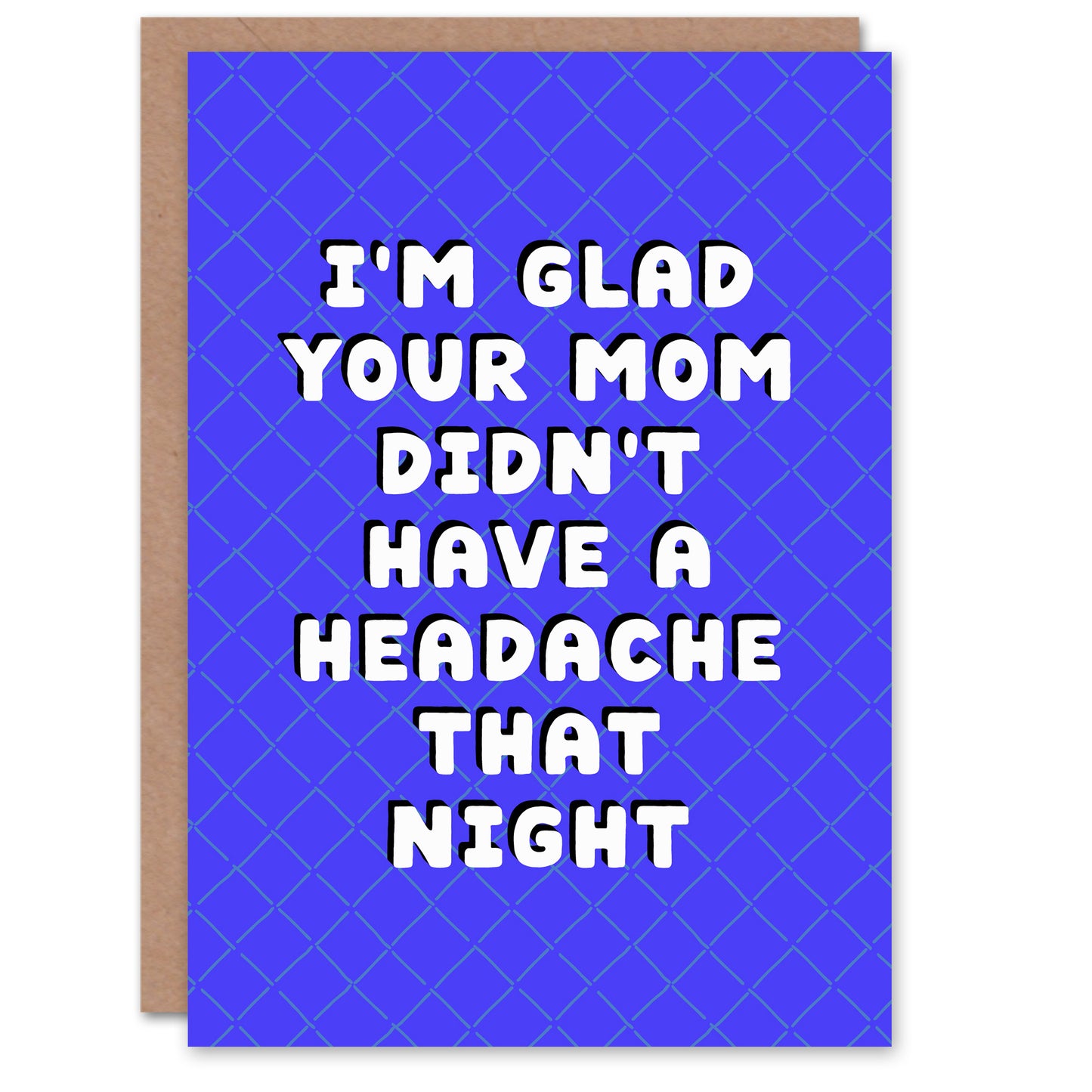 Glad Your Mom Didn't Have a Headache Funny Joke Birthday Card