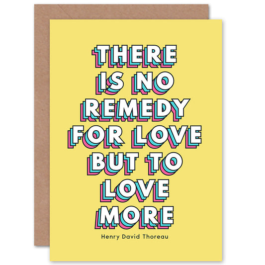 No Remedy But To Love More Quote Greetings Card