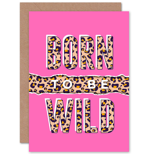 Born Be Wild Quote Pink Leopard Pattern Greetings Card