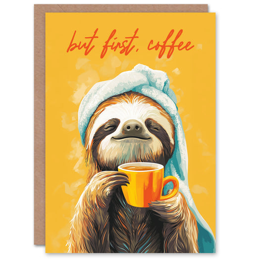 Birthday Card But First Coffee Cute Happy Sloth Morning Ritual