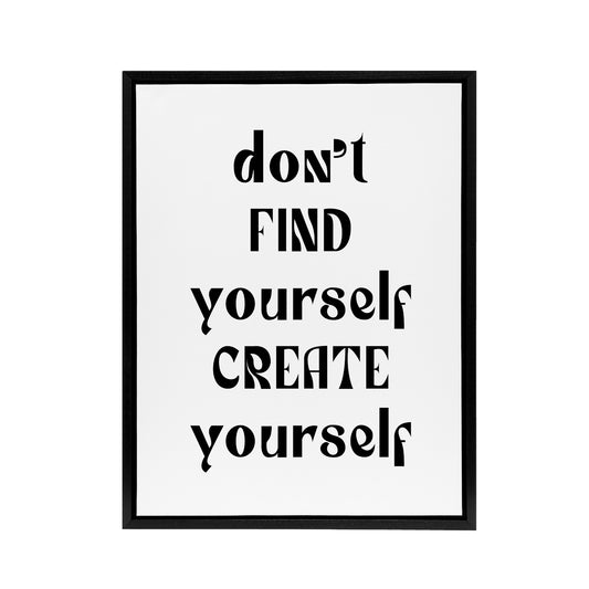 Don't Find Create Yourself Black White Simple Framed Canvas Art Print