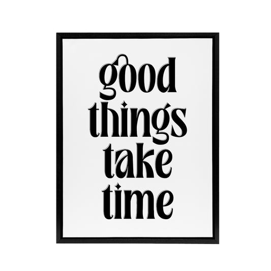Good Things Take Time Black White Bright Simple Framed Canvas Art Print