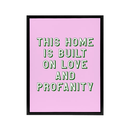 Home Built On Love And Profanity Pink Funny Black Framed Canvas Art Print