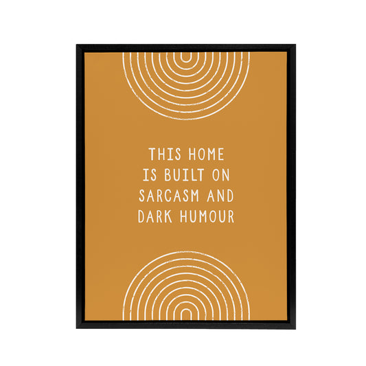 This Home Is Built On Sarcasm And Dark Humour Framed Canvas Art Print
