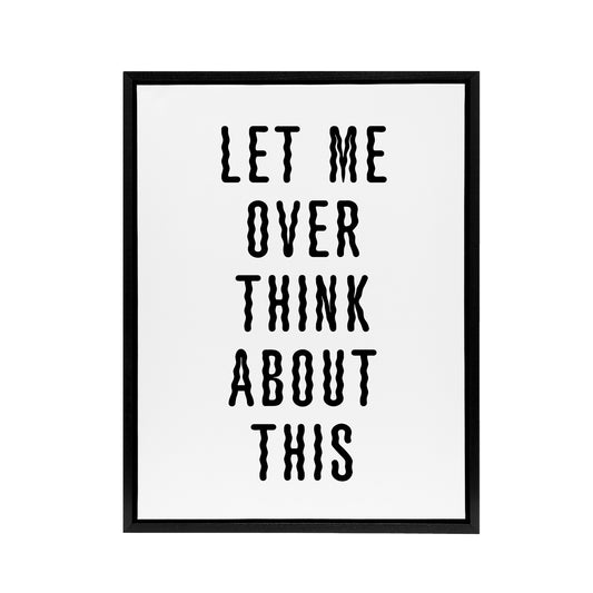 Let Me Overthink About This Black White Funny Framed Canvas Art Print
