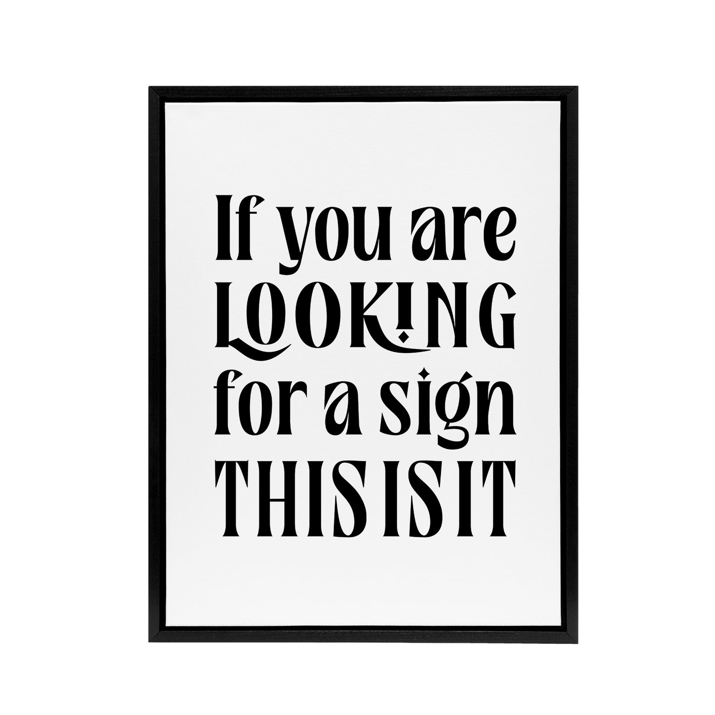 If You Are Looking For A Sign This Is It Black Framed Canvas Art Print