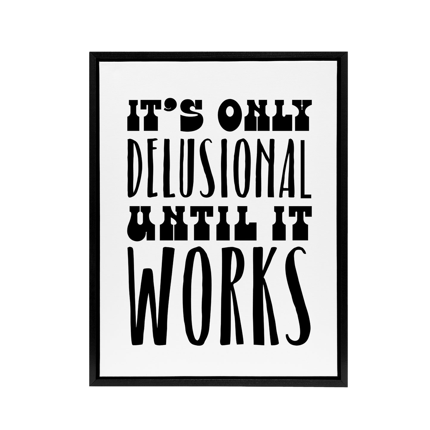It's Only Delusional Until It Works Simple Modern Framed Canvas Art Print