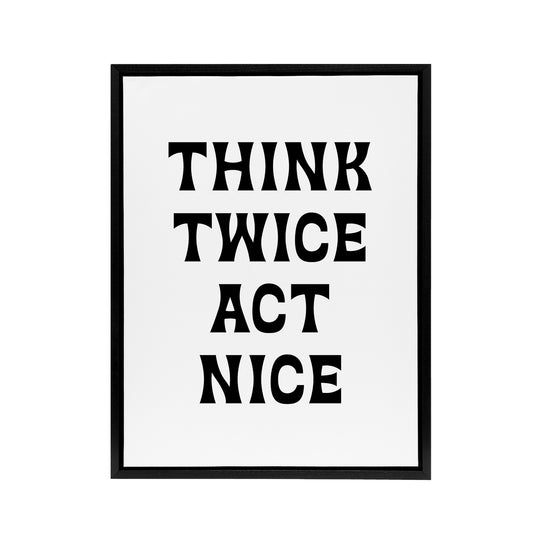 Think Twice Act Nice Black And White Bold Modern Framed Canvas Art Print