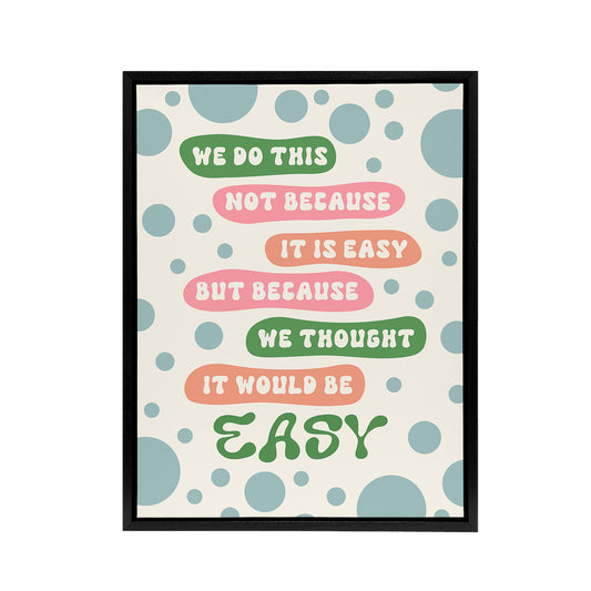 We Do This Not Because Its Easy Colourful Funny Framed Canvas Art Print