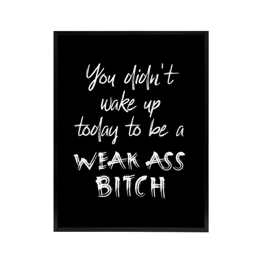 Didn't Wake Up Today To Be Weak B*tch Cheeky Funny Framed Canvas Art