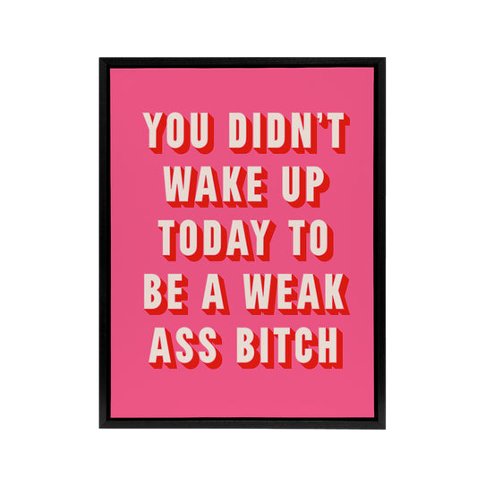 Didn't Wake Up Today To Be Weak B*tch Pink Funny Framed Canvas Art Print