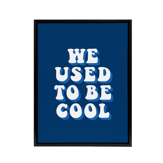 We Used To Be Cool Retro Blue Funny Cheeky Black Framed Canvas Art Print