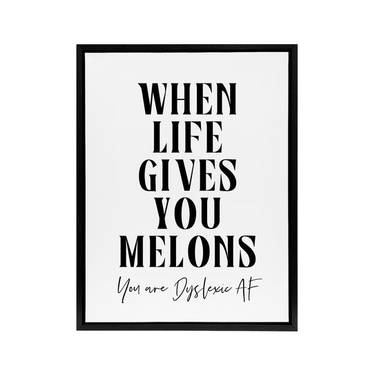 When Life Gives You Melons Dyslexic AF Funny Black Framed Canvas Wall Art