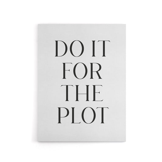 Do It For The Plot Black And White Funny Cheeky Canvas Wall Art Print